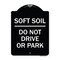 Signmission Outdoor-Grade Soft Soil Do Not Drive or Park Heavy-Gauge Aluminum Sign, 24" x 18", BW-1824-23517 A-DES-BW-1824-23517 - alternate 1